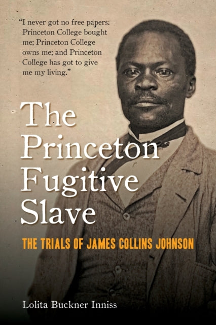 The Princeton Fugitive Slave: The Trials of James Collins Johnson