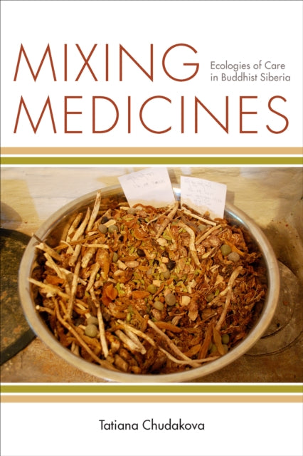 Mixing Medicines: Ecologies of Care in Buddhist Siberia