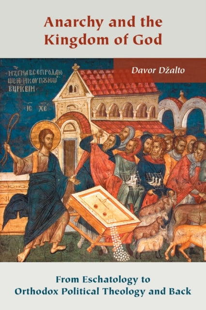 Anarchy and the Kingdom of God: From Eschatology to Orthodox Political Theology and Back