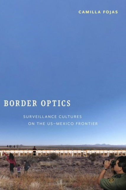 Border Optics: Surveillance Cultures on the US-Mexico Frontier