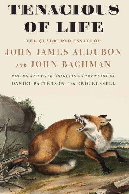 Tenacious of Life: The Quadruped Essays of John James Audubon and John Bachman