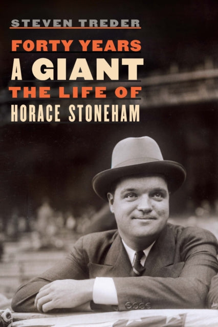 Forty Years a Giant: The Life of Horace Stoneham