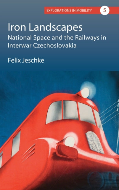 Iron Landscapes: National Space and the Railways in Interwar Czechoslovakia