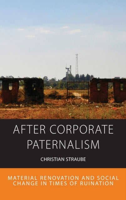After Corporate Paternalism: Material Renovation and Social Change in Times of Ruination