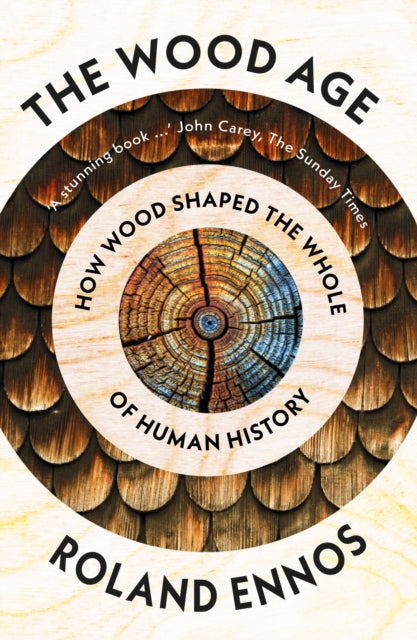 The Wood Age: How Wood Shaped the Whole of Human History