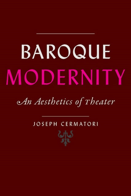 Baroque Modernity: An Aesthetics of Theater