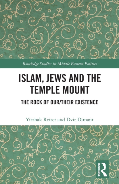 Islam, Jews and the Temple Mount: The Rock of Our/Their Existence