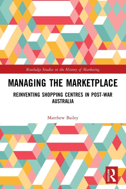 Managing the Marketplace: Reinventing Shopping Centres in Post-War Australia