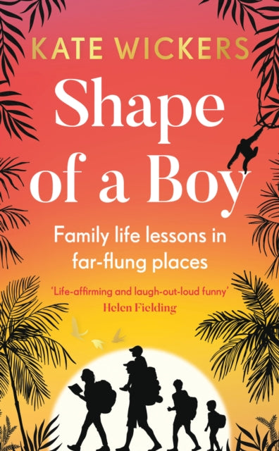 Shape of a Boy: Family life lessons in far flung places (a travel memoir)