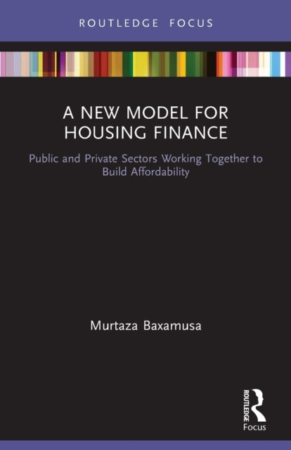 A New Model for Housing Finance: Public and Private Sectors Working Together to Build Affordability