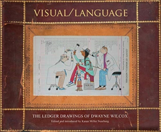 Visual/Language: The Ledger Drawings of Dwayne Wilcox