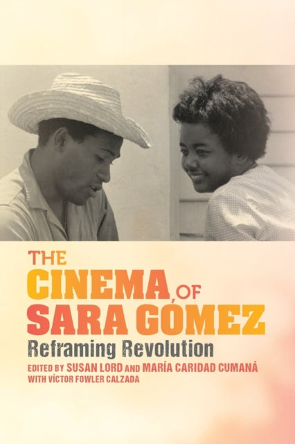 The Cinema of Sara Gomez: Reframing Revolution