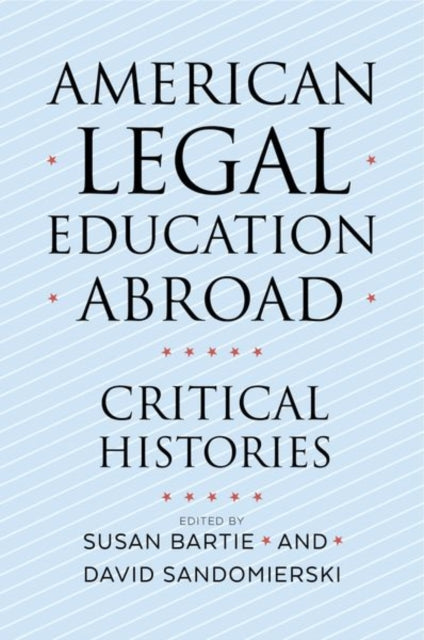 American Legal Education Abroad: Critical Histories