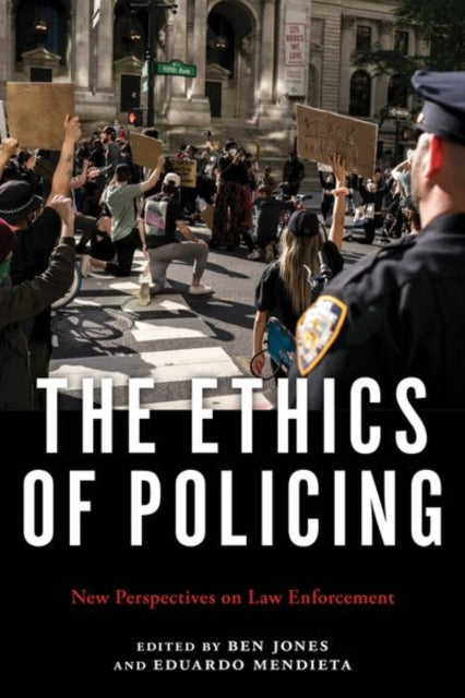 The Ethics of Policing: New Perspectives on Law Enforcement