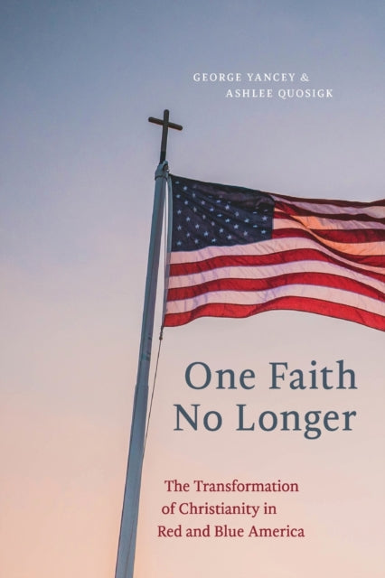 One Faith No Longer: The Transformation of Christianity in Red and Blue America