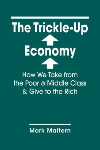 The Trickle-Up Economy: How We Take from the Poor & Middle Class & Give to the Rich