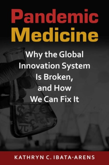 Pandemic Medicine: Why the Global Innovation System Is Broken, and How We Can Fix It