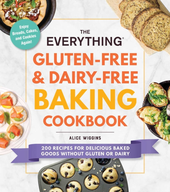 The Everything Gluten-Free & Dairy-Free Baking Cookbook: 200 Recipes for Delicious Baked Goods Without Gluten or Dairy
