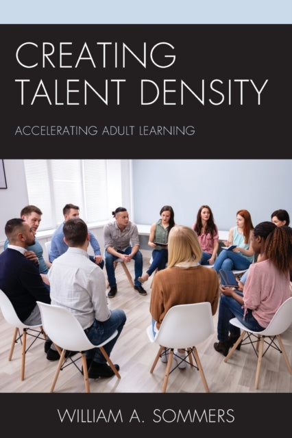 Creating Talent Density: Accelerating Adult Learning