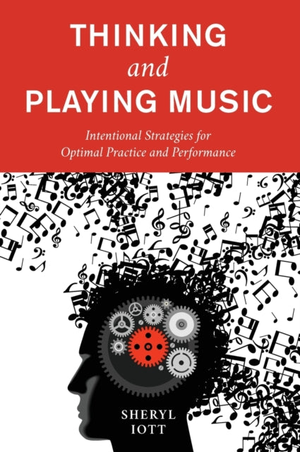 Thinking and Playing Music: Intentional Strategies for Optimal Practice and Performance