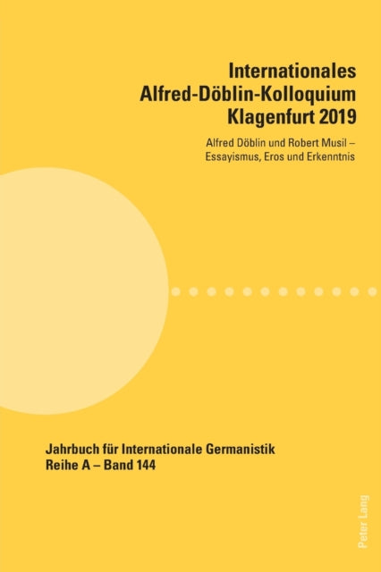 Internationales Alfred-Doeblin-Kolloquium Klagenfurt 2019; Alfred Doeblin und Robert Musil - Essayismus, Eros und Erkenntnis