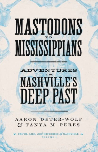 Mastodons to Mississippians: Adventures in Nashville's Deep Past