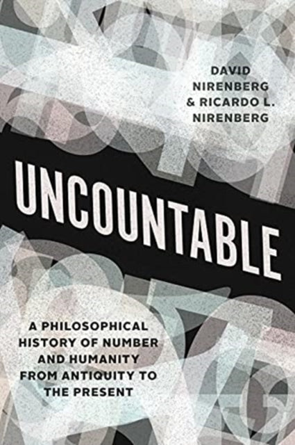 Uncountable: A Philosophical History of Number and Humanity from Antiquity to the Present