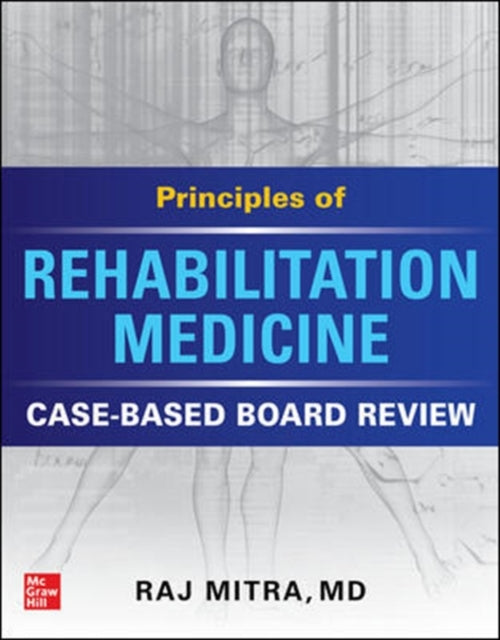 Principles of Rehabilitation Medicine: Case-Based Board Review