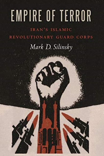 Empire of Terror: Iran'S Islamic Revolutionary Guard Corps