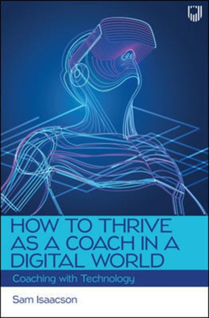 How to Thrive as a Coach in a Digital World: Coaching with Technology