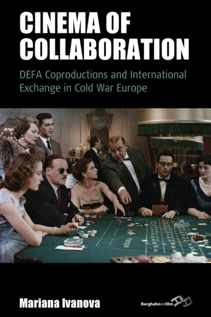 Cinema of Collaboration: DEFA Coproductions and International Exchange in Cold War Europe