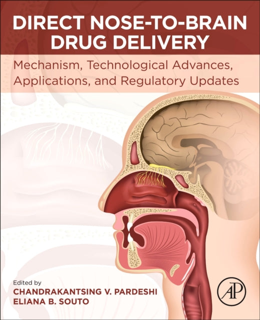 Direct Nose-to-Brain Drug Delivery: Mechanism, Technological Advances, Applications, and Regulatory Updates