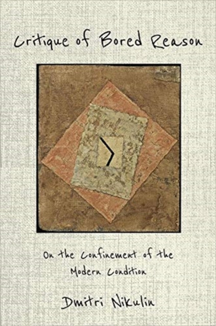 Critique of Bored Reason: On the Confinement of the Modern Condition
