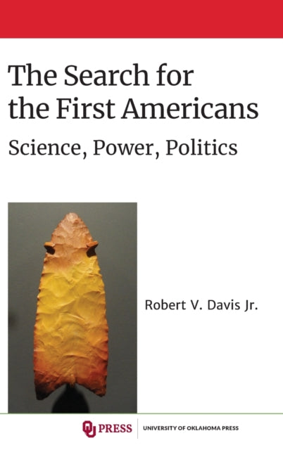 The Search for the First Americans: Science, Power, Politics