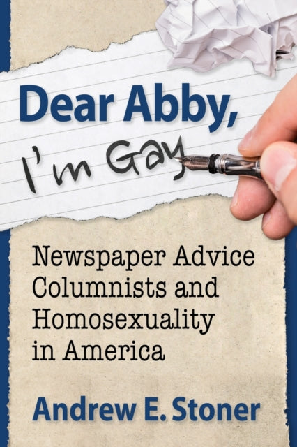 Dear Abby, I'm Gay: Newspaper Advice Columnists and Homosexuality in America