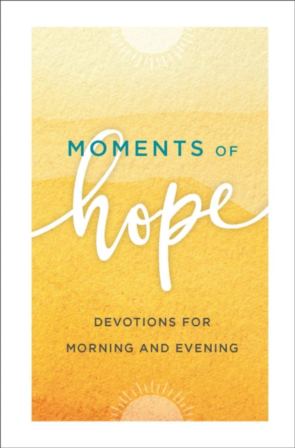 Moments of Hope: Devotions for Morning and Evening