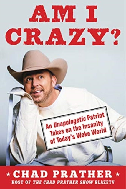 AM I CRAZY?: An Unapologetic Patriot Takes on the Insanity of Today's Woke World