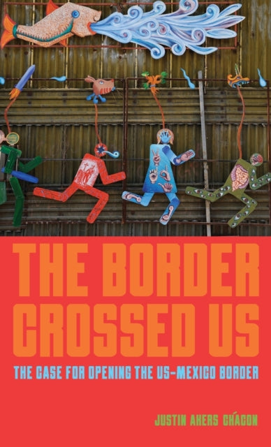 The Border Crossed Us: The Case for Opening the US-Mexico Border
