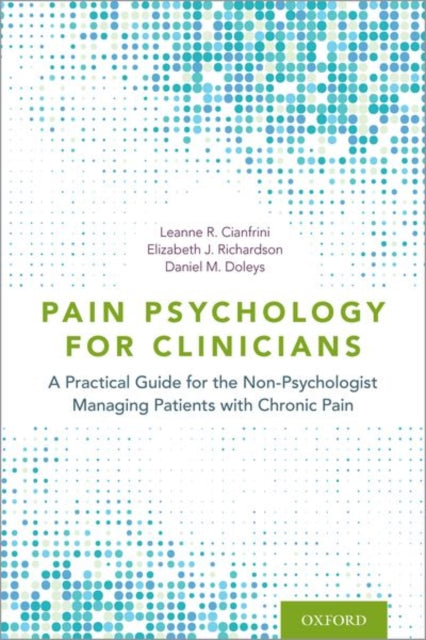 Pain Psychology for Clinicians: A Practical Guide for the Non-Psychologist Managing Patients with Chronic Pain