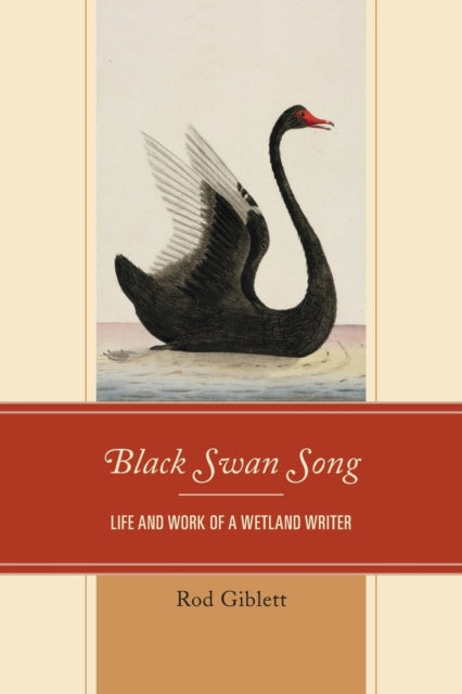 Black Swan Song: Life and Work of a Wetland Writer