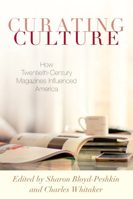 Curating Culture: How Twentieth-Century Magazines Influenced America
