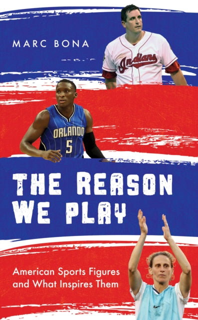 The Reason We Play: American Sports Figures and What Inspires Them