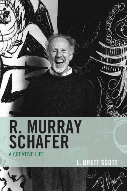 R. Murray Schafer: A Creative Life