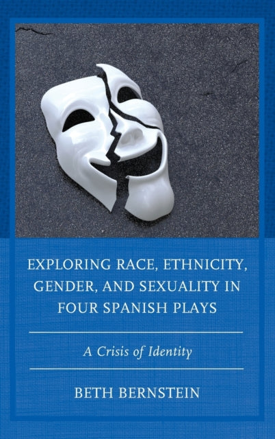 Exploring Race, Ethnicity, Gender, and Sexuality in Four Spanish Plays: A Crisis of Identity