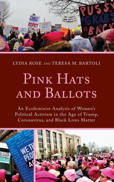 Pink Hats and Ballots: An Ecofeminist Analysis of Women's Political Activism in the Age of Trump, Coronavirus, and Black Lives Matter