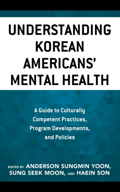 Understanding Korean Americans' Mental Health: A Guide to Culturally Competent Practices, Program Developments, and Policies