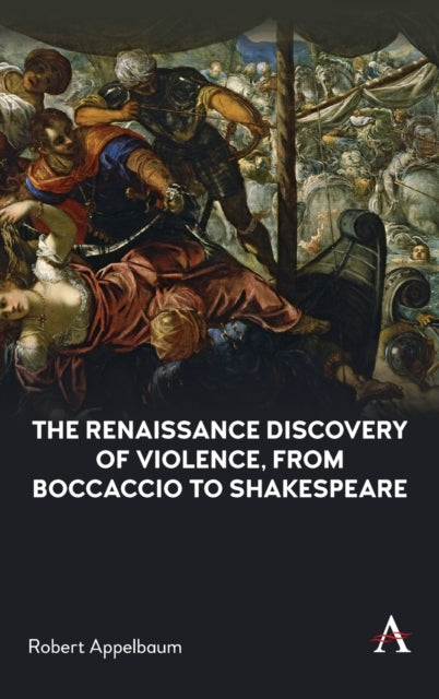 The Renaissance Discovery of Violence, from Boccaccio to Shakespeare