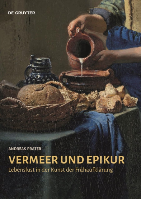 Vermeer und Epikur: Lebenslust in der Kunst der Fruhaufklarung