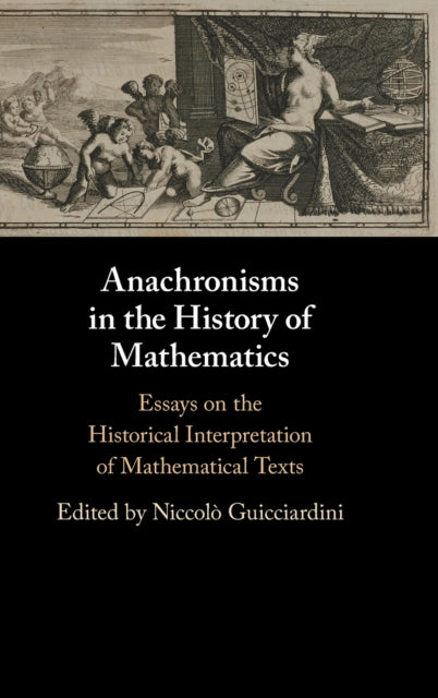 Anachronisms in the History of Mathematics: Essays on the Historical Interpretation of Mathematical Texts