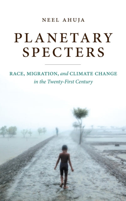 Planetary Specters: Race, Migration, and Climate Change in the Twenty-First Century